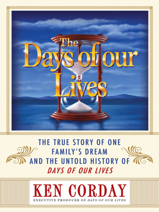 Title details for The Days of our Lives by Ken Corday - Available